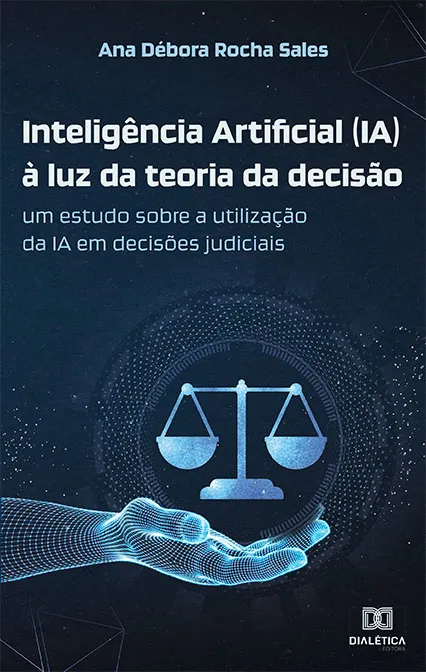 Inteligência Artificial (IA) à luz da teoria da decisão: um estudo sobre a utilização da IA em decisões judiciais