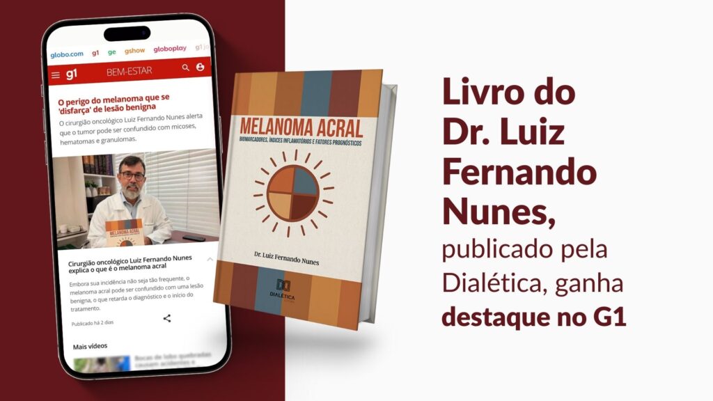 Livro sobre melanoma acral publicado pela Editora Dialética é destaque no G1 e reforça a importância da pesquisa científica