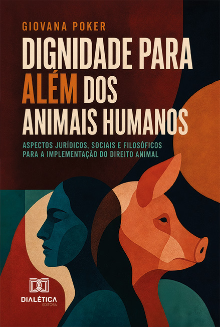 Capa do livro Dignidade para além dos animais humanos: aspectos jurídicos, sociais e filosóficos para a implementação do direito animal